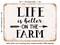 DECORATIVE METAL SIGN - Life is Better On the Farm - 3 - Vintage Rusty Look